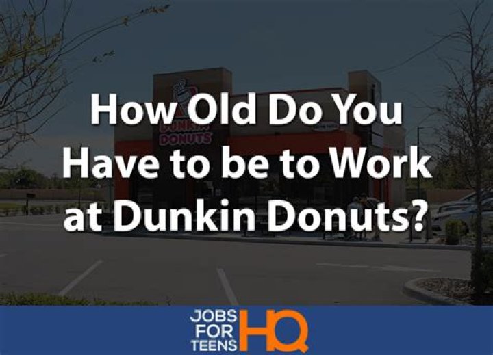Can a 15 year old work at Dunkin Donuts?