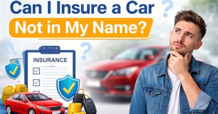 Can I get my own car insurance if the car is not in my name?