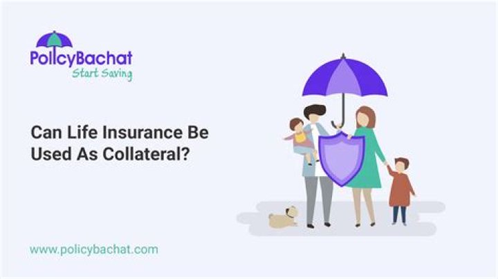 Can life insurance be used for collateral?