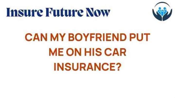 Can my boyfriend add me to his insurance?