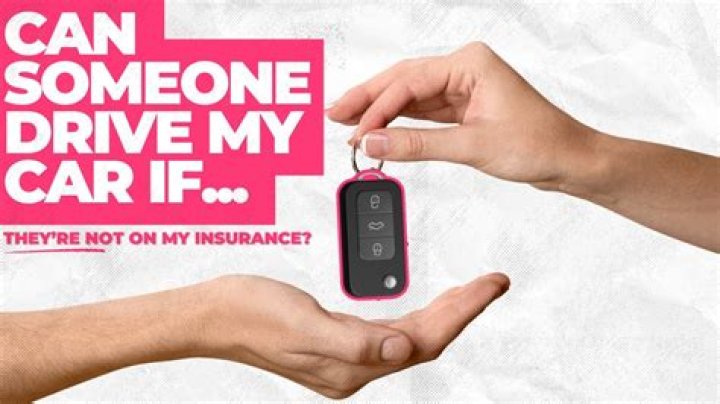 Can someone drive my car if they are not on my insurance in Texas?