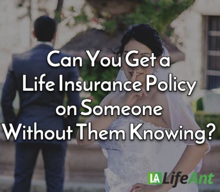 Can someone take an insurance policy out on you without you knowing?