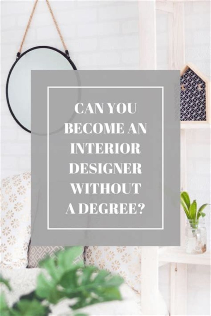 Can you be an interior designer without a degree?