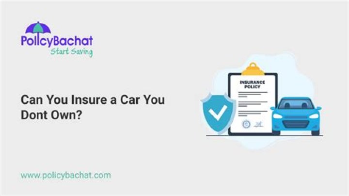 Can you insure a car you do not own in Texas?