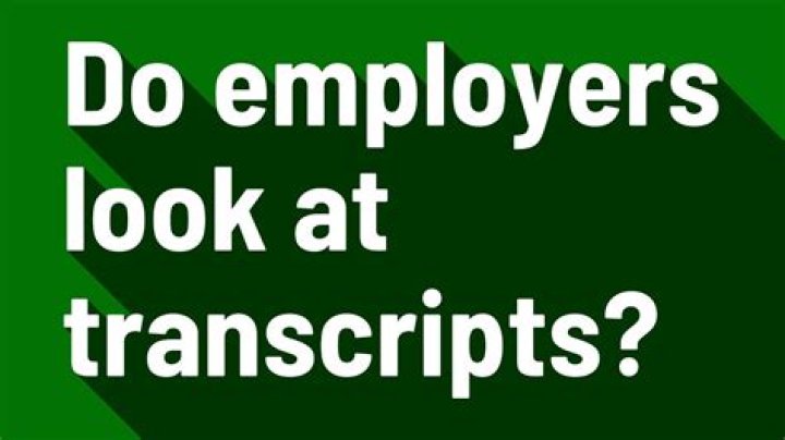 Do employers actually look at transcripts?