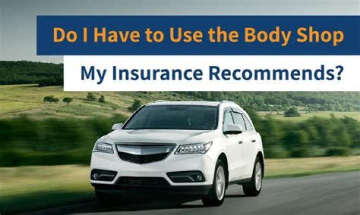 Do I have to use the body shop my insurance company recommends?