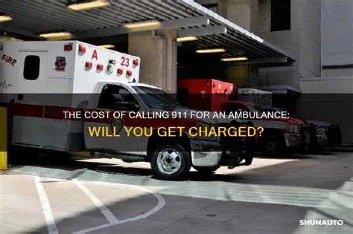 Do you get charged for calling an ambulance?