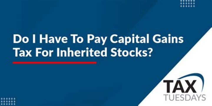 Do you have to pay capital gains on inherited stocks?