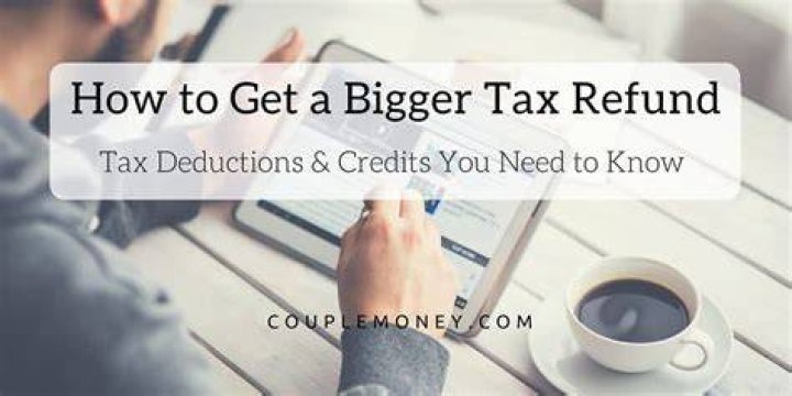 How can I get a bigger tax refund?