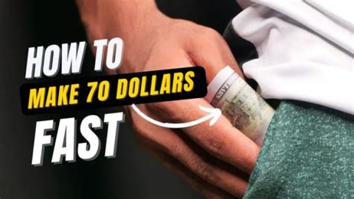 How can I make 70 dollars fast?