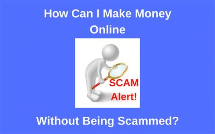 How can I make money online without getting scammed?