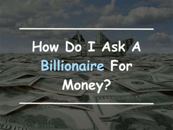 How do I ask billionaire for help?