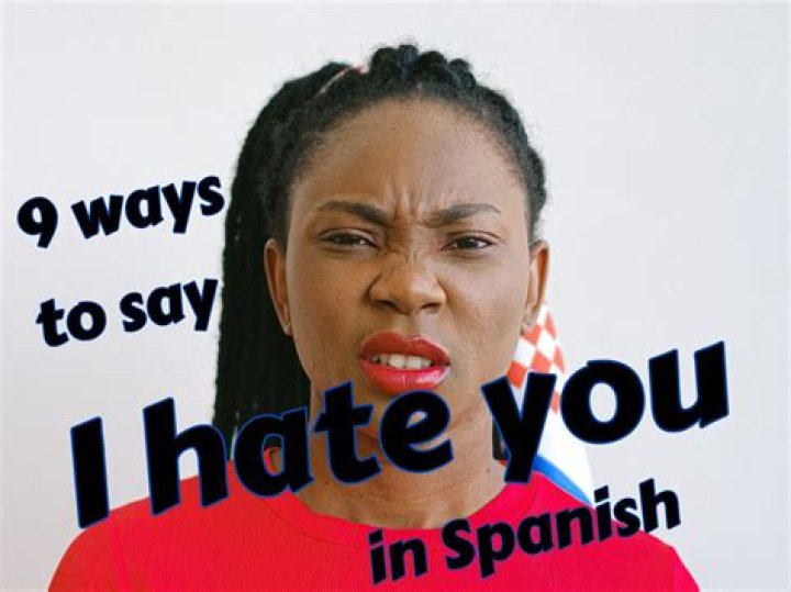 How do say I hate you in Spanish?