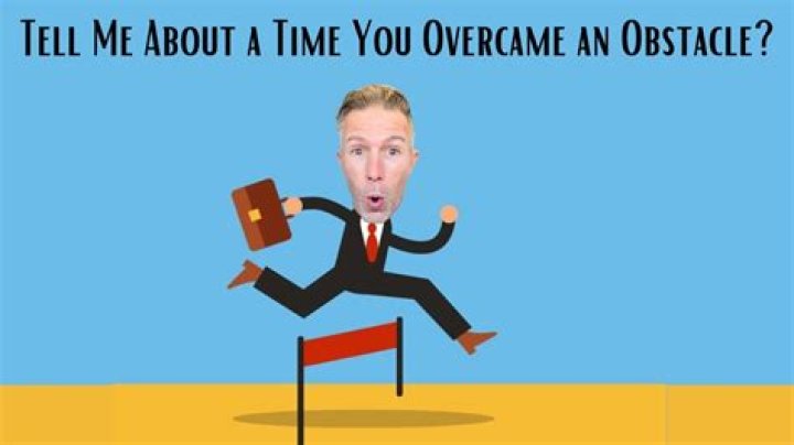 How do you answer Tell me about a time you overcame an obstacle?