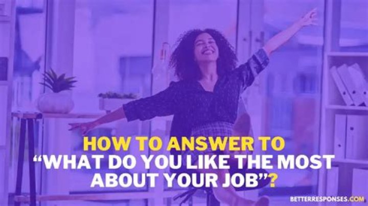 How do you answer what did you like most about your last job?