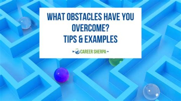 How do you answer what obstacles have you overcome?