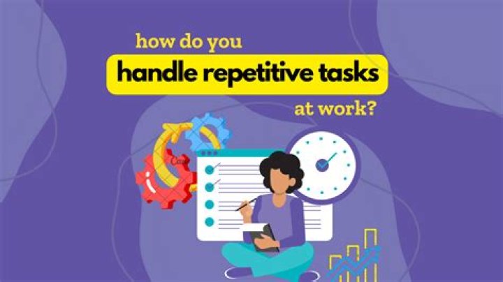 How do you ensure completion of the most repetitive tasks in your job?