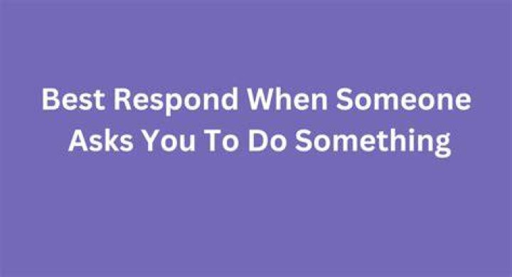 How do you respond when someone asks to confirm something?