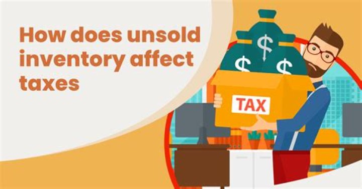 How does unsold inventory affect taxes?