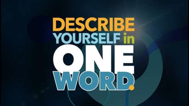 How would you describe me in one word?