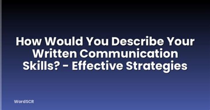 How would you describe your written communication skills?