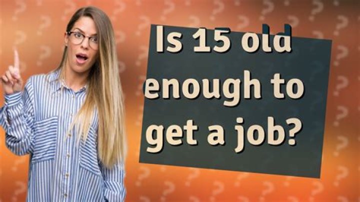 Is 15 old enough to get a job?