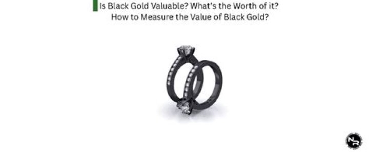 Is black gold valuable?