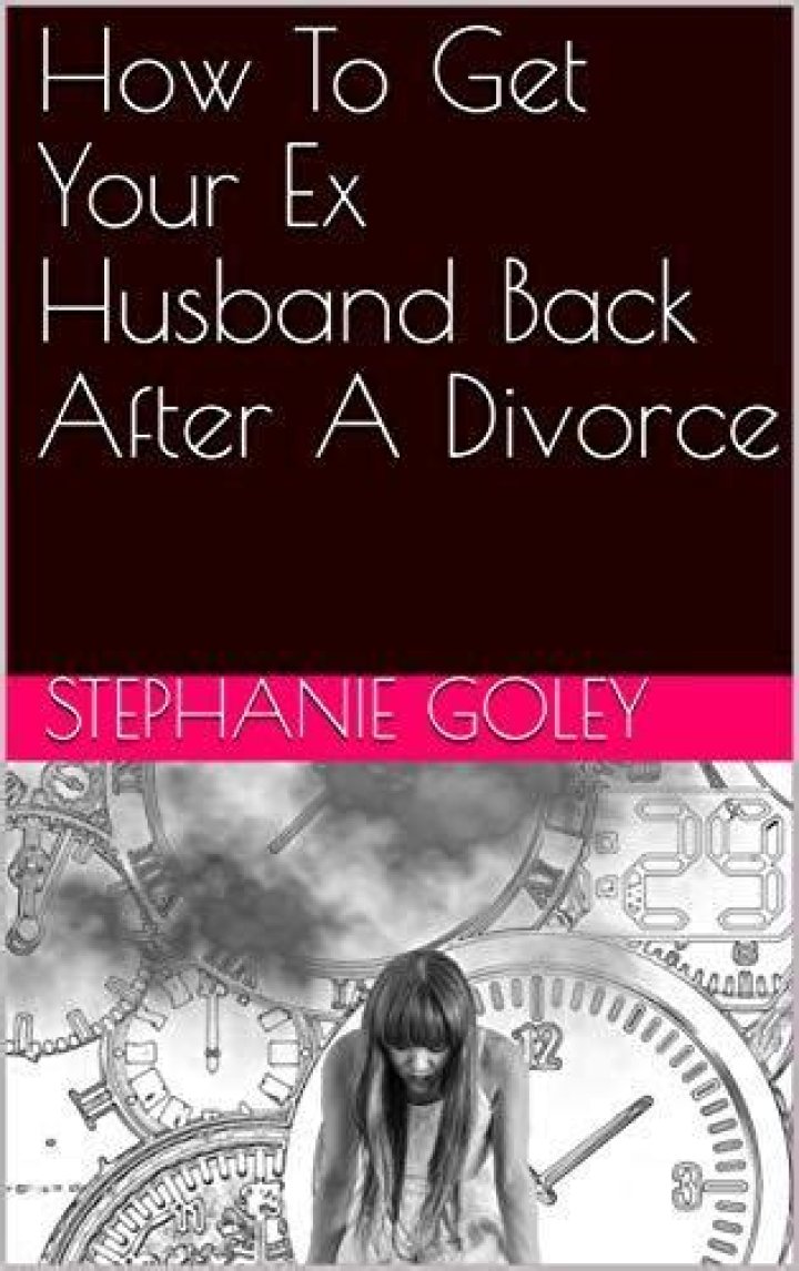 Is it possible to get your ex husband back after divorce?
