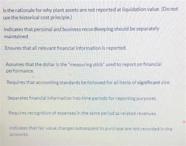 Is the rationale for why plant assets are not reported at liquidation value do not use the historical cost principle quizlet?