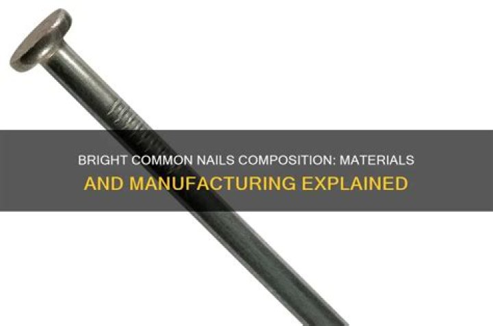 What are bright common nails made of?