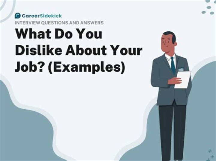 What do you like dislike about your current job?