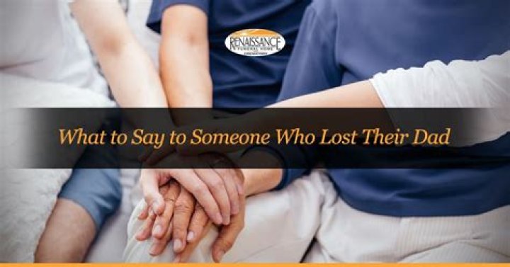 What do you say to someone who lost their dad recently?