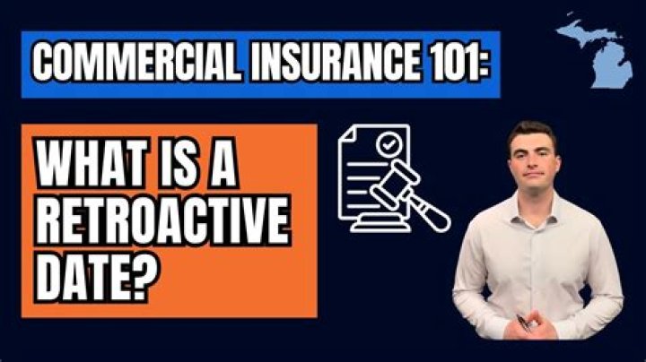 What does it mean when insurance is retroactive?