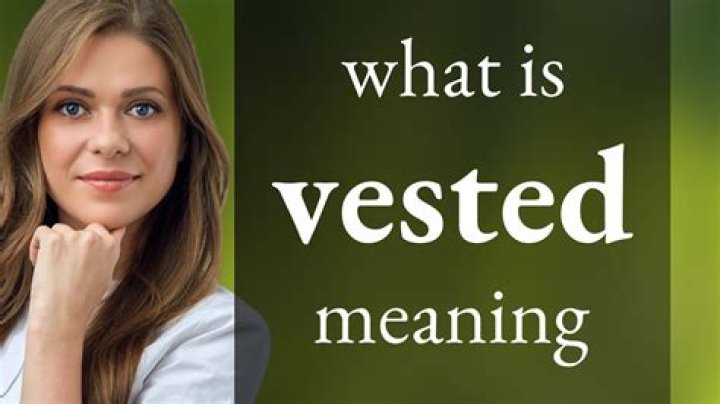 What does it mean when someone is vested in something?