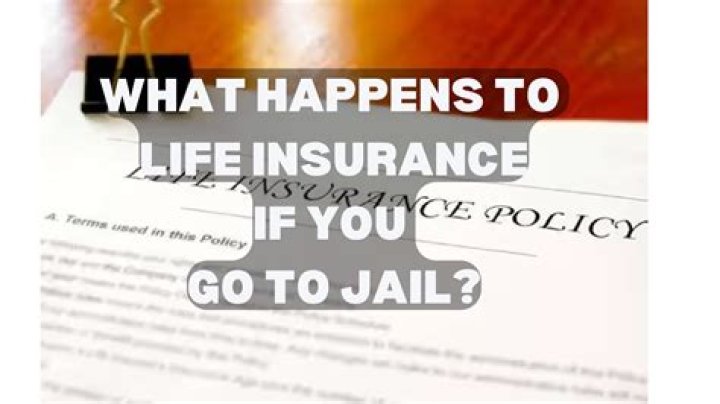 What happens to your life insurance if you go to jail?