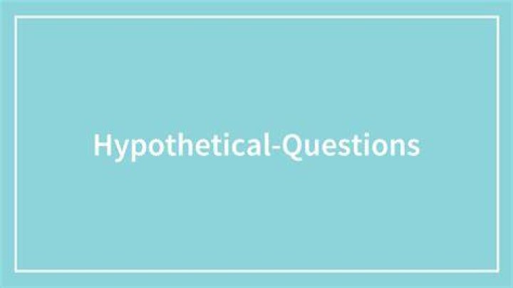 What is an example of a hypothetical question?