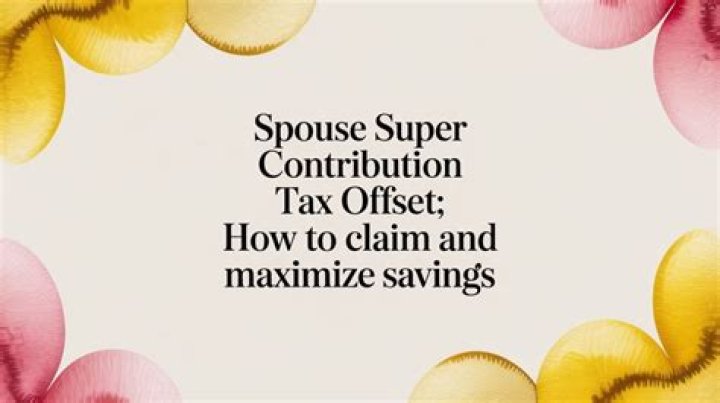 What is the maximum spouse contribution to super?