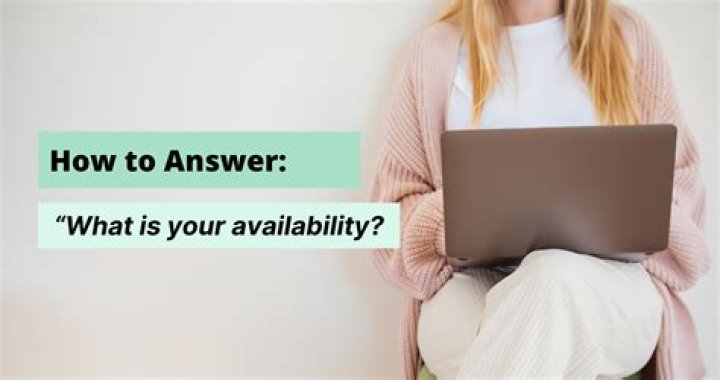 What is your availability work?