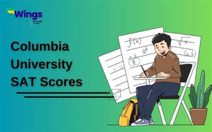 What SAT score does Columbia University require?