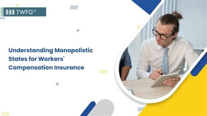 What states are monopolistic for workers compensation insurance?