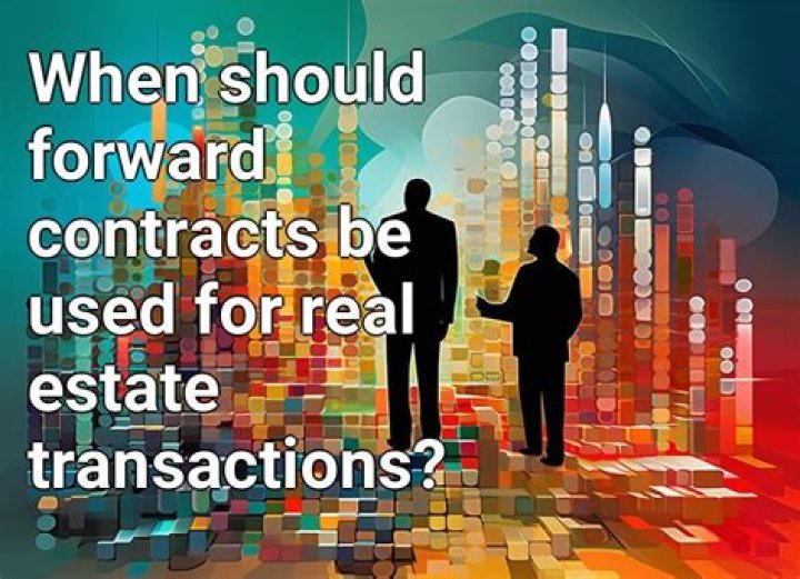 When should forward contracts be used?