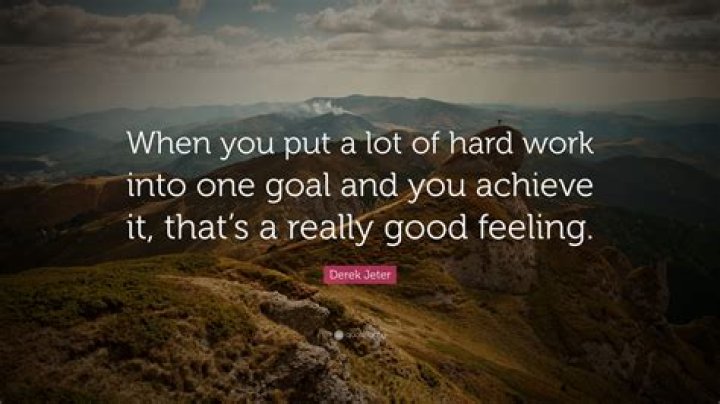 When you put a lot of work into something?
