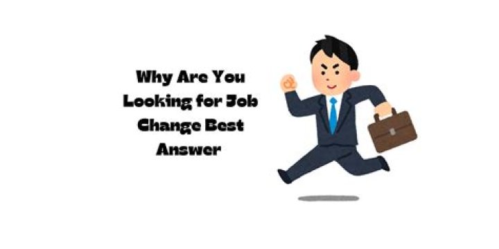Why are you looking for a change best answer?