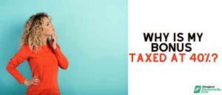 Why is my bonus taxed at 40%?