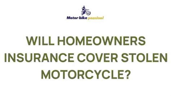 Will homeowners insurance cover stolen motorcycle?